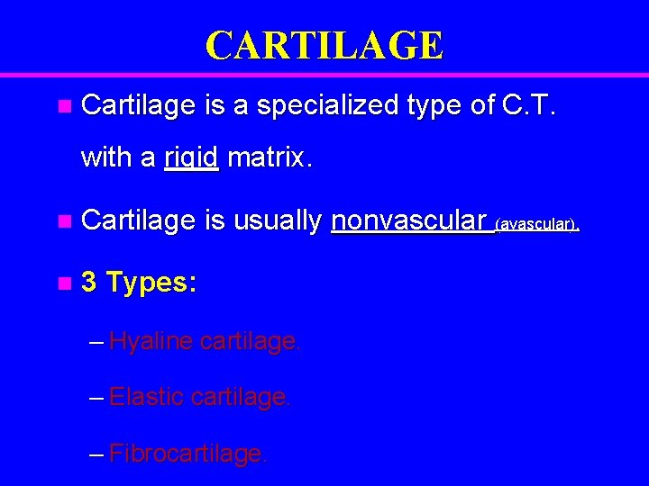 CARTILAGE n Cartilage is a specialized type of C. T. with a rigid matrix.