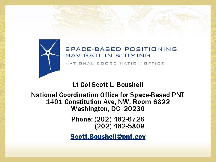 Lt Col Scott L. Boushell National Coordination Office for Space-Based PNT 1401 Constitution Ave,