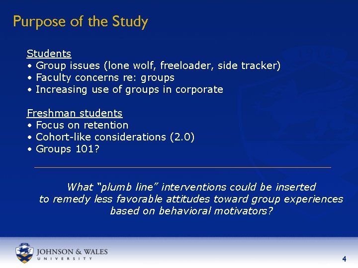 Purpose of the Study Students • Group issues (lone wolf, freeloader, side tracker) •