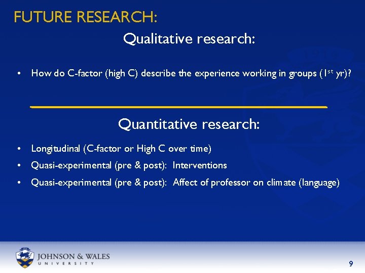 FUTURE RESEARCH: Qualitative research: • How do C-factor (high C) describe the experience working