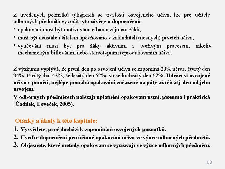 Z uvedených poznatků týkajících se trvalosti osvojeného učiva, lze pro učitele odborných předmětů vyvodit Z uvedených poznatků týkajících se trvalosti osvojeného učiva, lze pro učitele odborných předmětů vyvodit