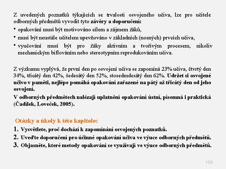 Z uvedených poznatků týkajících se trvalosti osvojeného učiva, lze pro učitele odborných předmětů vyvodit