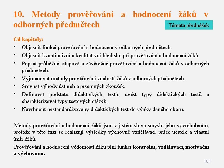 10. Metody prověřování a hodnocení žáků v Témata přednášek odborných předmětech Cíl kapitoly: • 10. Metody prověřování a hodnocení žáků v Témata přednášek odborných předmětech Cíl kapitoly: •