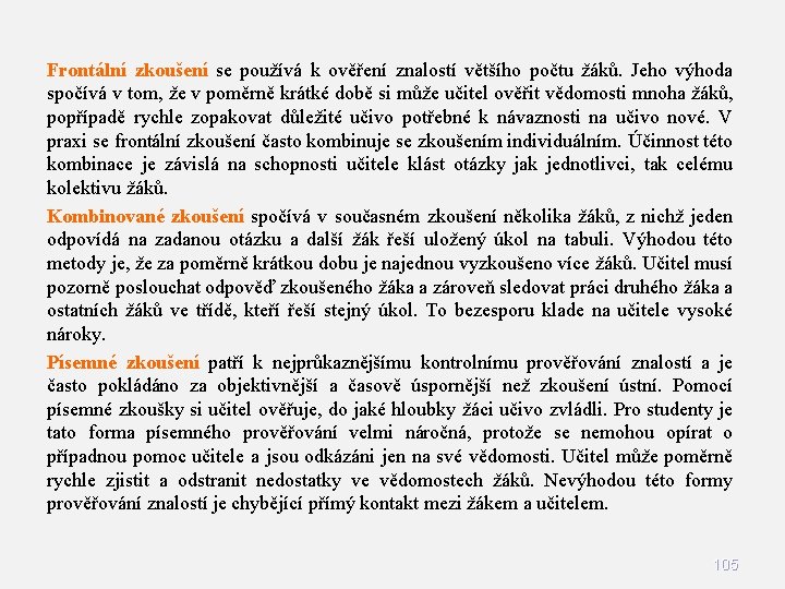 Frontální zkoušení se používá k ověření znalostí většího počtu žáků. Jeho výhoda spočívá v Frontální zkoušení se používá k ověření znalostí většího počtu žáků. Jeho výhoda spočívá v