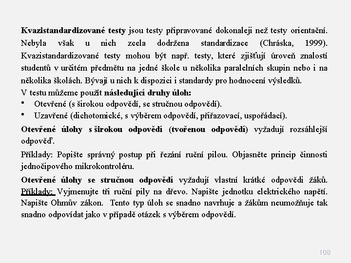 Kvazistandardizované testy jsou testy připravované dokonaleji než testy orientační. Nebyla však u nich zcela Kvazistandardizované testy jsou testy připravované dokonaleji než testy orientační. Nebyla však u nich zcela