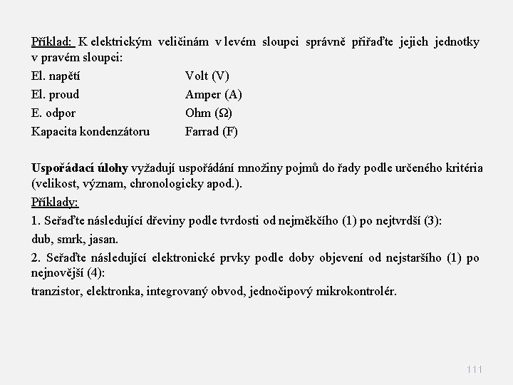 Příklad: K elektrickým veličinám v levém sloupci správně přiřaďte jejich jednotky v pravém sloupci: Příklad: K elektrickým veličinám v levém sloupci správně přiřaďte jejich jednotky v pravém sloupci: