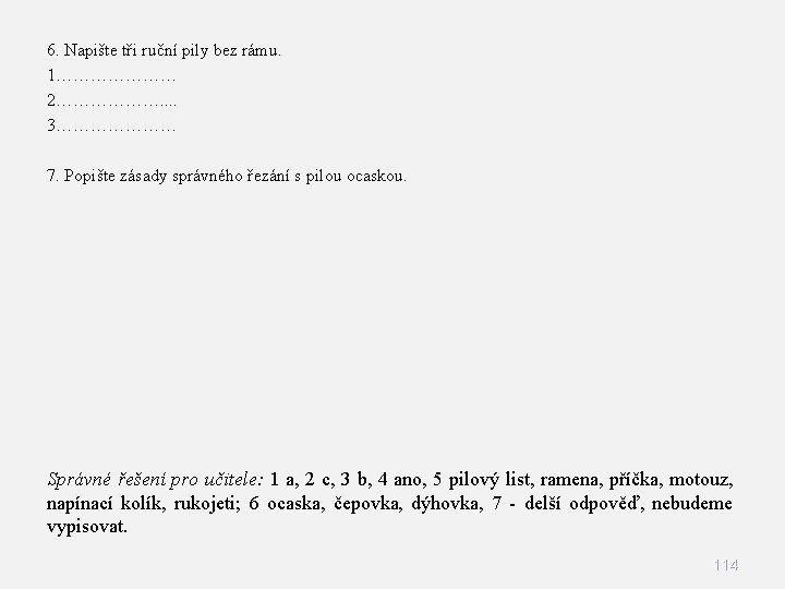6. Napište tři ruční pily bez rámu. 1………………… 2………………. . 3………………… 7. Popište zásady 6. Napište tři ruční pily bez rámu. 1………………… 2………………. . 3………………… 7. Popište zásady