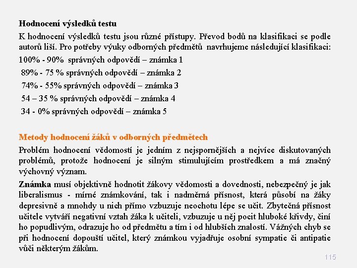 Hodnocení výsledků testu K hodnocení výsledků testu jsou různé přístupy. Převod bodů na klasifikaci