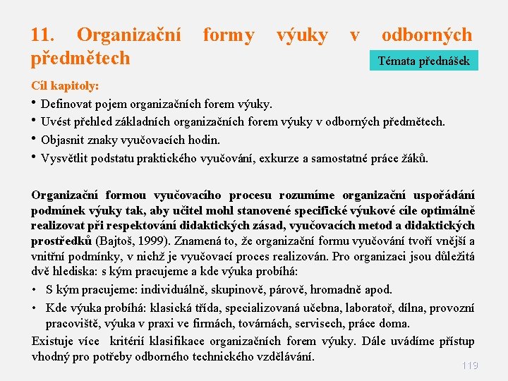 11. Organizační formy výuky v odborných předmětech Témata přednášek Cíl kapitoly: • Definovat pojem 11. Organizační formy výuky v odborných předmětech Témata přednášek Cíl kapitoly: • Definovat pojem