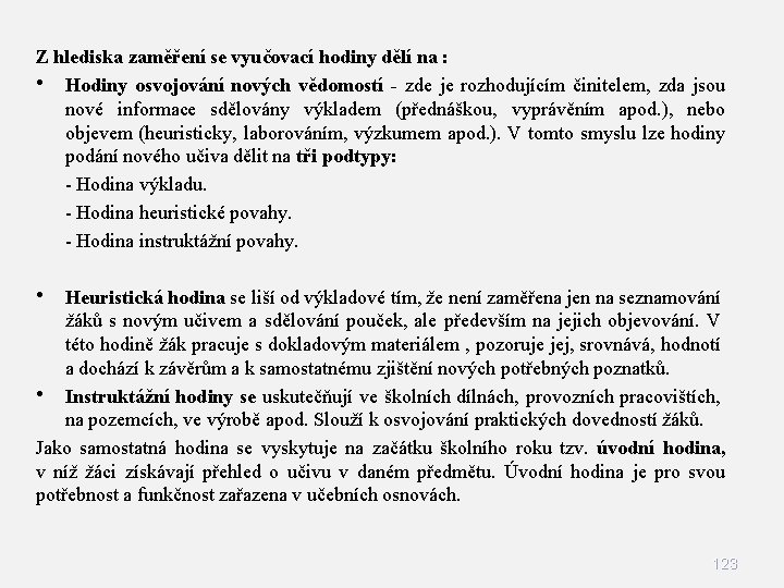 Z hlediska zaměření se vyučovací hodiny dělí na : • Hodiny osvojování nových vědomostí