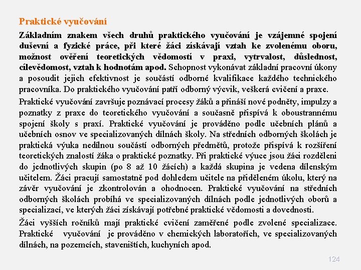 Praktické vyučování Základním znakem všech druhů praktického vyučování je vzájemné spojení duševní a fyzické Praktické vyučování Základním znakem všech druhů praktického vyučování je vzájemné spojení duševní a fyzické
