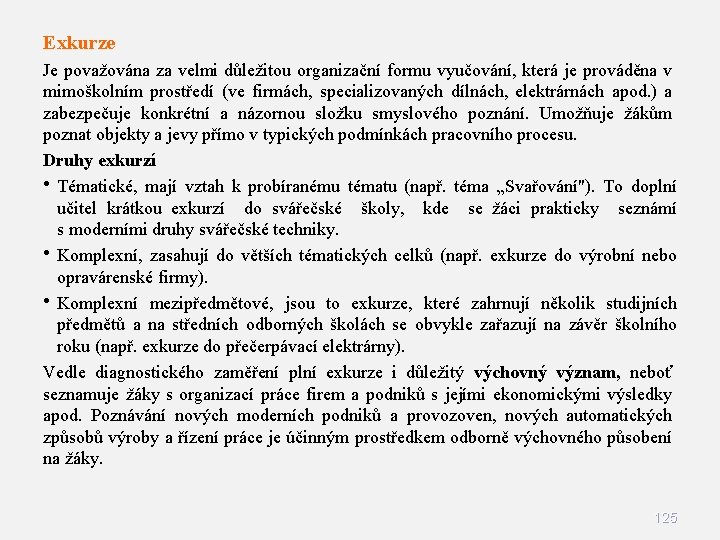 Exkurze Je považována za velmi důležitou organizační formu vyučování, která je prováděna v mimoškolním Exkurze Je považována za velmi důležitou organizační formu vyučování, která je prováděna v mimoškolním