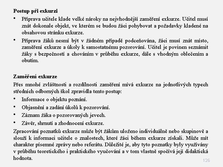 Postup při exkurzi • Příprava učitele klade velké nároky na nejvhodnější zaměření exkurze. Učitel