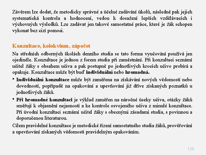 Závěrem lze dodat, že metodicky správné a účelné zadávání úkolů, následně pak jejich systematická