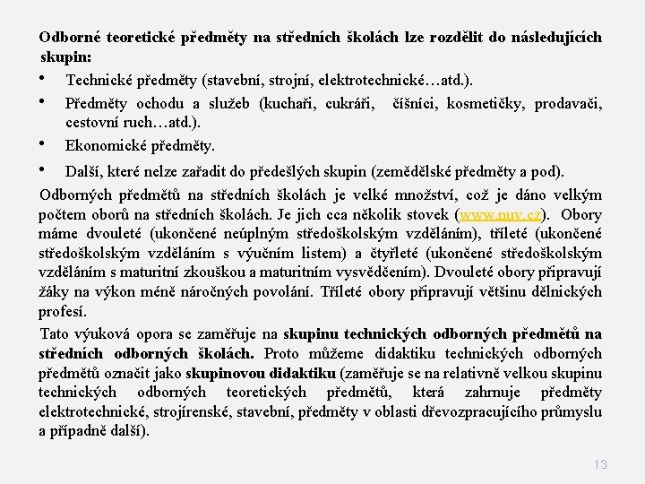 Odborné teoretické předměty na středních školách lze rozdělit do následujících skupin: • Technické předměty