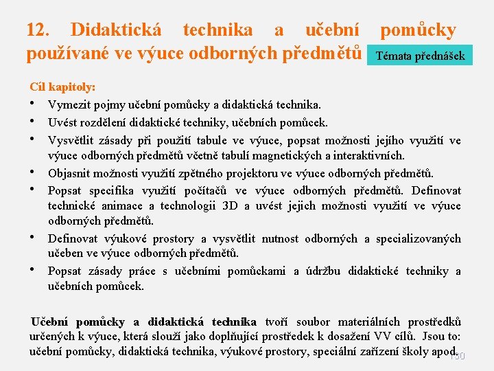 12. Didaktická technika a učební pomůcky používané ve výuce odborných předmětů Témata přednášek Cíl