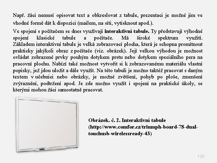 Např. žáci nemusí opisovat text a obkreslovat z tabule, prezentaci je možné jim ve Např. žáci nemusí opisovat text a obkreslovat z tabule, prezentaci je možné jim ve