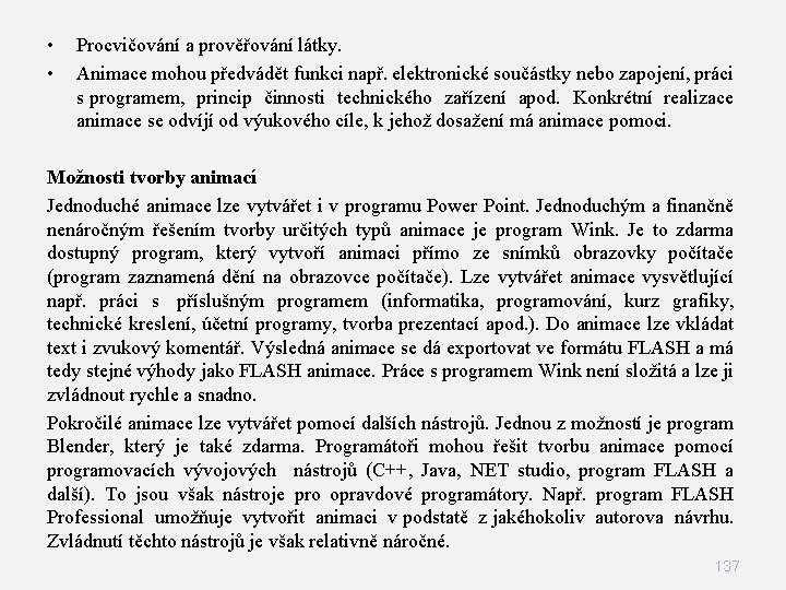  • • Procvičování a prověřování látky. Animace mohou předvádět funkci např. elektronické součástky