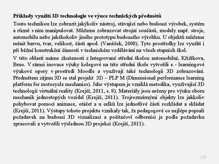 Příklady využití 3 D technologie ve výuce technických předmětů Touto technikou lze zobrazit jakýkoliv