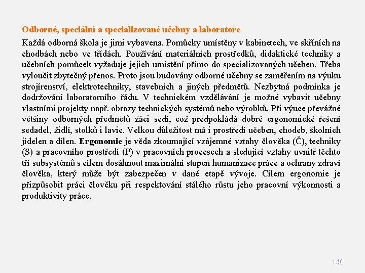 Odborné, speciální a specializované učebny a laboratoře Každá odborná škola je jimi vybavena. Pomůcky