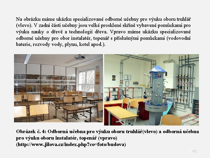 Na obrázku máme ukázku specializované odborné učebny pro výuku oboru truhlář (vlevo). V zadní Na obrázku máme ukázku specializované odborné učebny pro výuku oboru truhlář (vlevo). V zadní