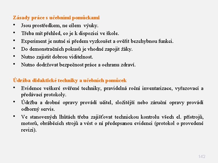 Zásady práce s učebními pomůckami • Jsou prostředkem, ne cílem výuky. • Třeba mít