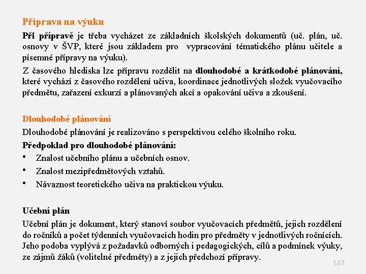 Příprava na výuku Při přípravě je třeba vycházet ze základních školských dokumentů (uč. plán, Příprava na výuku Při přípravě je třeba vycházet ze základních školských dokumentů (uč. plán,