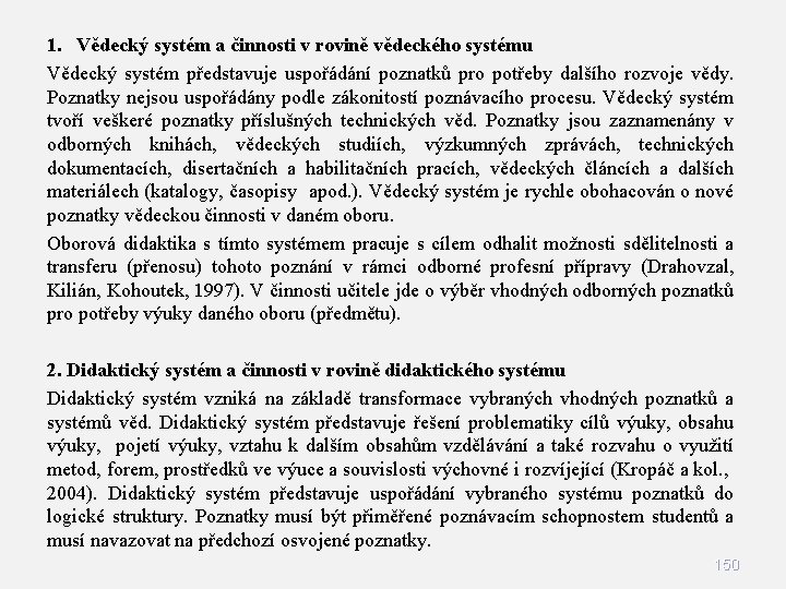 1. Vědecký systém a činnosti v rovině vědeckého systému Vědecký systém představuje uspořádání poznatků