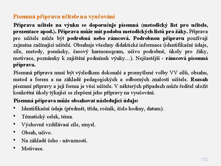 Písemná příprava učitele na vyučování Příprava učitele na výuku se doporučuje písemná (metodický list