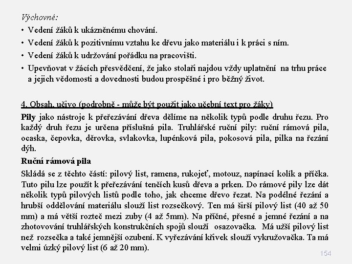 Výchovné: • Vedení žáků k ukázněnému chování. • Vedení žáků k pozitivnímu vztahu ke