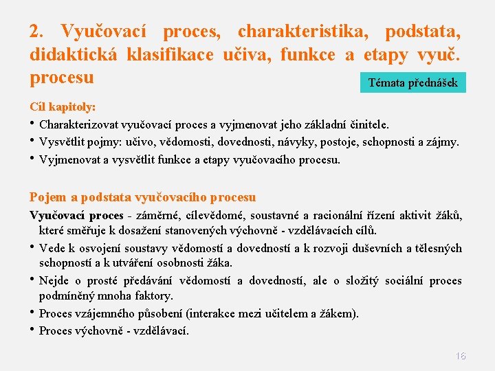 2. Vyučovací proces, charakteristika, podstata, didaktická klasifikace učiva, funkce a etapy vyuč. procesu Témata