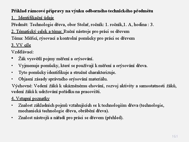 Příklad rámcové přípravy na výuku odborného technického předmětu 1. Identifikační údaje Předmět: Technologie dřeva,