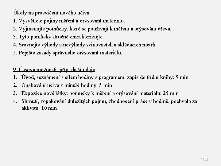 Úkoly na procvičení nového učiva: 1. Vysvětlete pojmy měření a orýsování materiálu. 2. Vyjmenujte