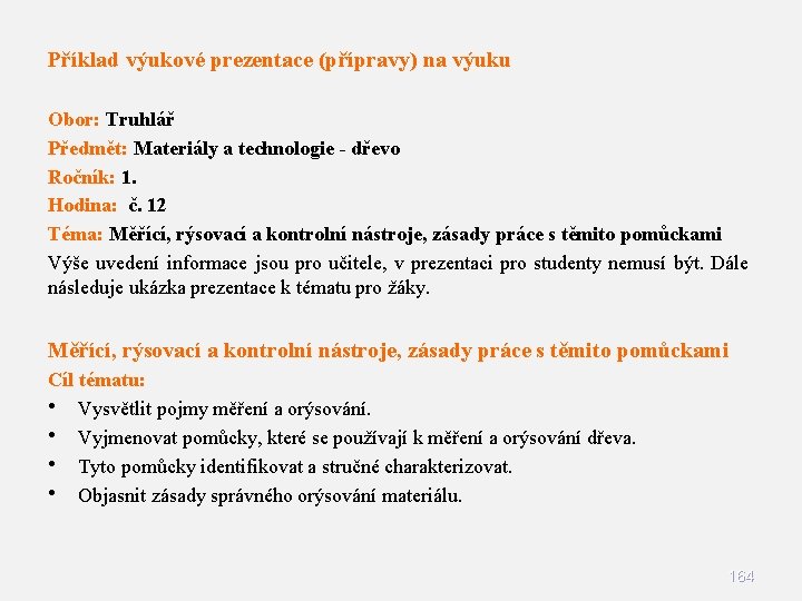 Příklad výukové prezentace (přípravy) na výuku Obor: Truhlář Předmět: Materiály a technologie - dřevo