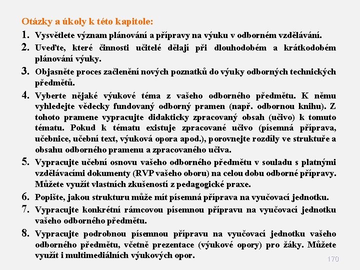 Otázky a úkoly k této kapitole: 1. Vysvětlete význam plánování a přípravy na výuku Otázky a úkoly k této kapitole: 1. Vysvětlete význam plánování a přípravy na výuku