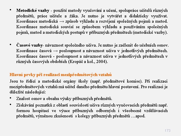 • Metodické vazby - použité metody vyučování a učení, spolupráce učitelů různých předmětů, • Metodické vazby - použité metody vyučování a učení, spolupráce učitelů různých předmětů,