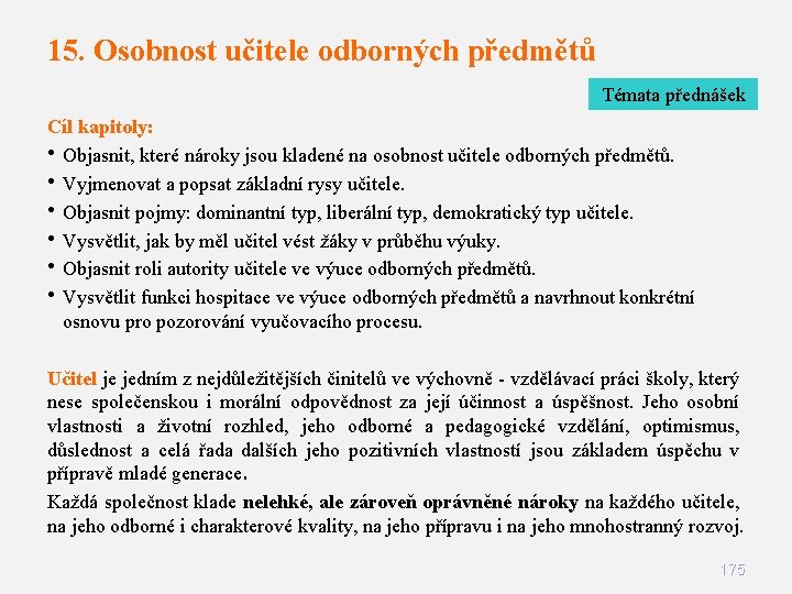 15. Osobnost učitele odborných předmětů Témata přednášek Cíl kapitoly: • Objasnit, které nároky jsou 15. Osobnost učitele odborných předmětů Témata přednášek Cíl kapitoly: • Objasnit, které nároky jsou