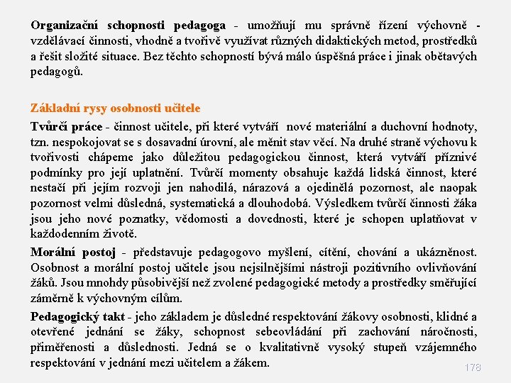 Organizační schopnosti pedagoga - umožňují mu správně řízení výchovně vzdělávací činnosti, vhodně a tvořivě