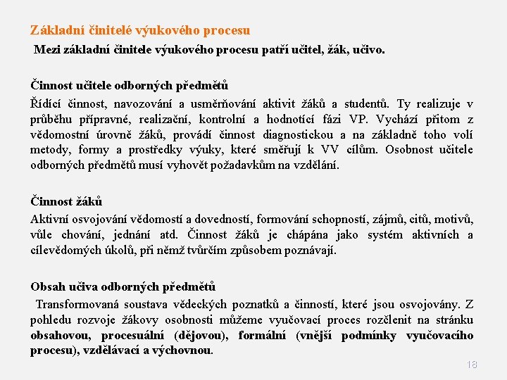 Základní činitelé výukového procesu Mezi základní činitele výukového procesu patří učitel, žák, učivo. Činnost