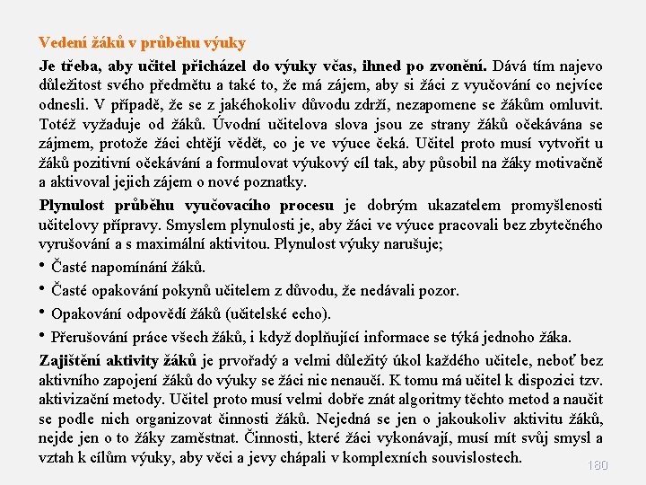 Vedení žáků v průběhu výuky Je třeba, aby učitel přicházel do výuky včas, ihned Vedení žáků v průběhu výuky Je třeba, aby učitel přicházel do výuky včas, ihned