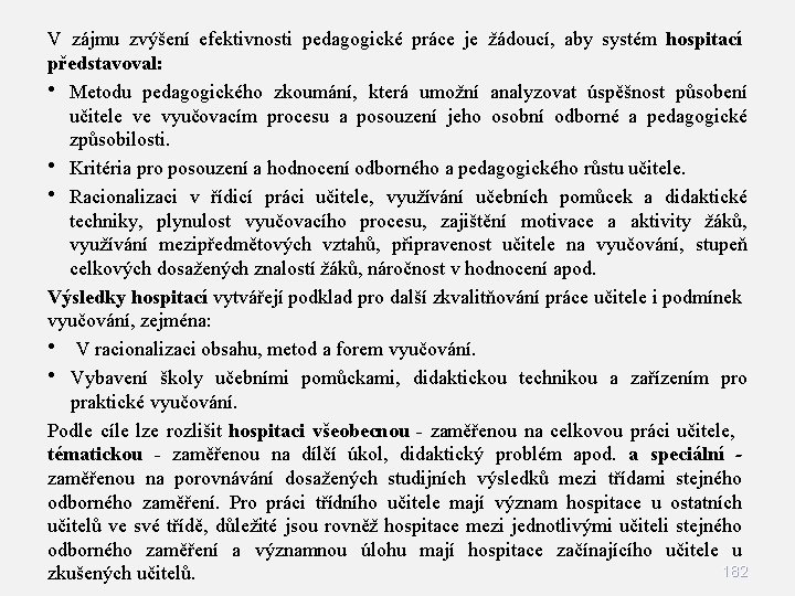 V zájmu zvýšení efektivnosti pedagogické práce je žádoucí, aby systém hospitací představoval: • Metodu