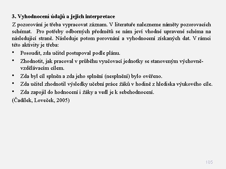 3. Vyhodnocení údajů a jejich interpretace Z pozorování je třeba vypracovat záznam. V literatuře