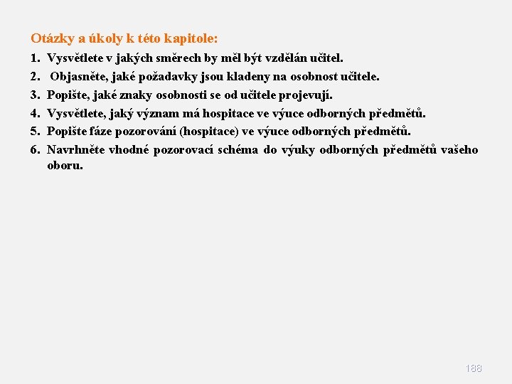 Otázky a úkoly k této kapitole: 1. 2. 3. 4. 5. 6. Vysvětlete v