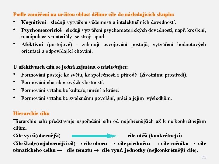 Podle zaměření na určitou oblast dělíme cíle do následujících skupin: • Kognitivní - sledují Podle zaměření na určitou oblast dělíme cíle do následujících skupin: • Kognitivní - sledují