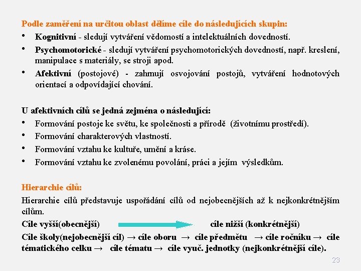 Podle zaměření na určitou oblast dělíme cíle do následujících skupin: • Kognitivní - sledují