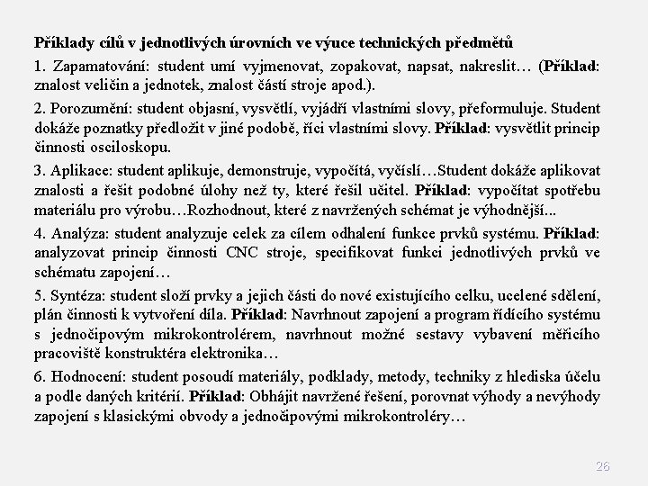 Příklady cílů v jednotlivých úrovních ve výuce technických předmětů 1. Zapamatování: student umí vyjmenovat,