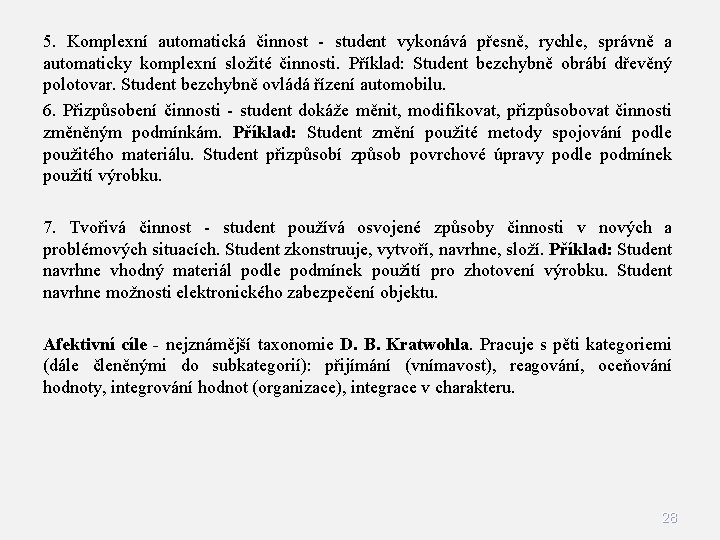 5. Komplexní automatická činnost - student vykonává přesně, rychle, správně a automaticky komplexní složité