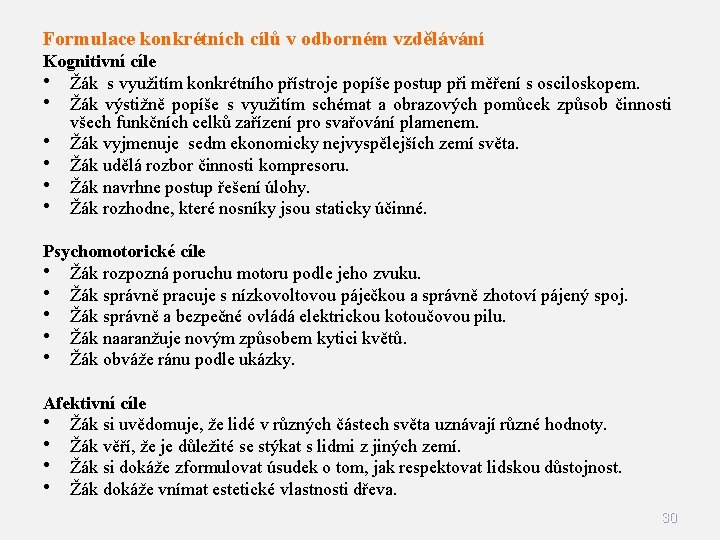 Formulace konkrétních cílů v odborném vzdělávání Kognitivní cíle • Žák s využitím konkrétního přístroje