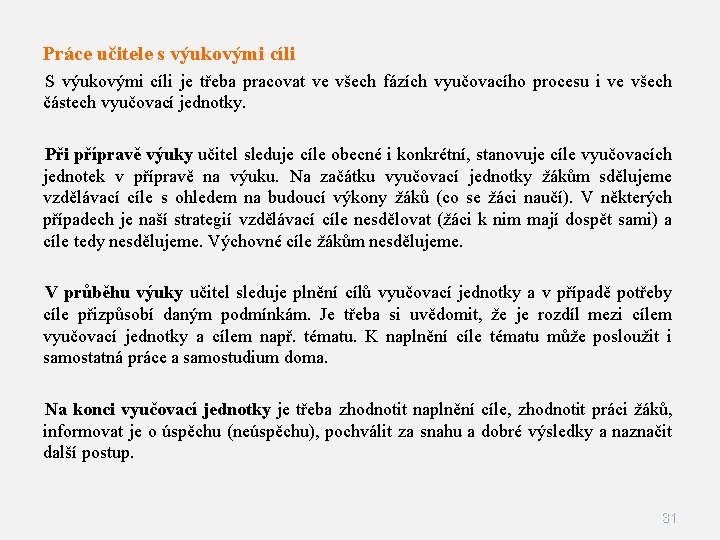 Práce učitele s výukovými cíli S výukovými cíli je třeba pracovat ve všech fázích