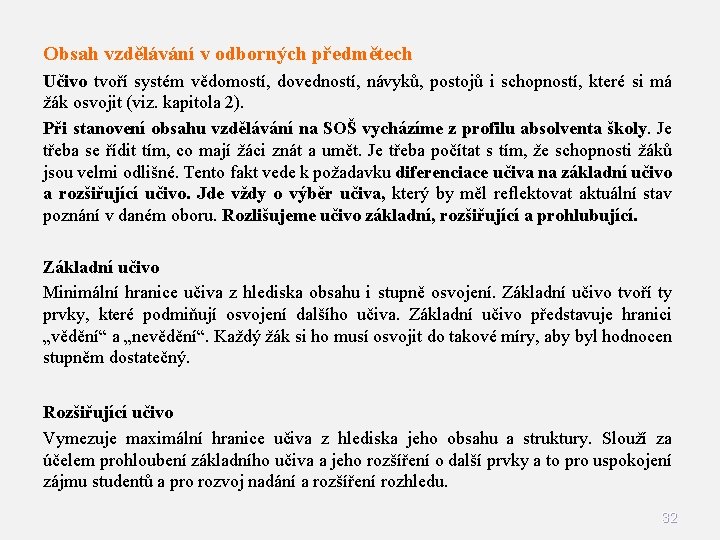 Obsah vzdělávání v odborných předmětech Učivo tvoří systém vědomostí, dovedností, návyků, postojů i schopností,